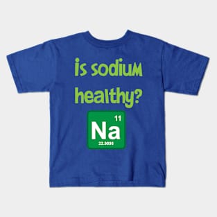 Is sodium healthy, funny design Kids T-Shirt